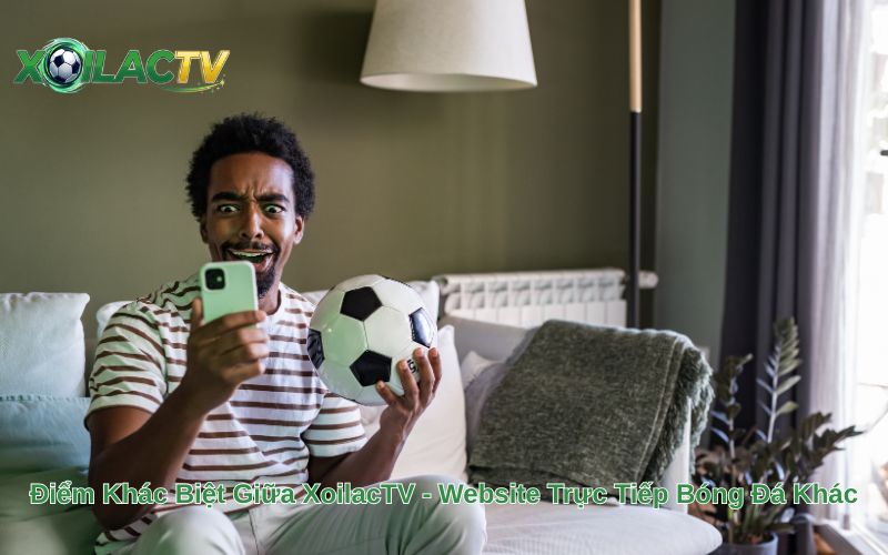 Điểm Khác Biệt Giữa XoilacTV Và Website Trực Tiếp Bóng Đá Khác