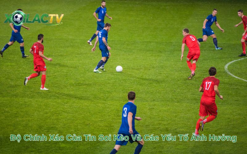 Độ Chính Xác Của Tin Soi Kèo Và Các Yếu Tố Ảnh Hưởng