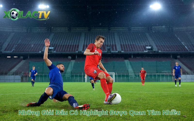 Những Giải Đấu Có Highlight Được Quan Tâm Nhiều