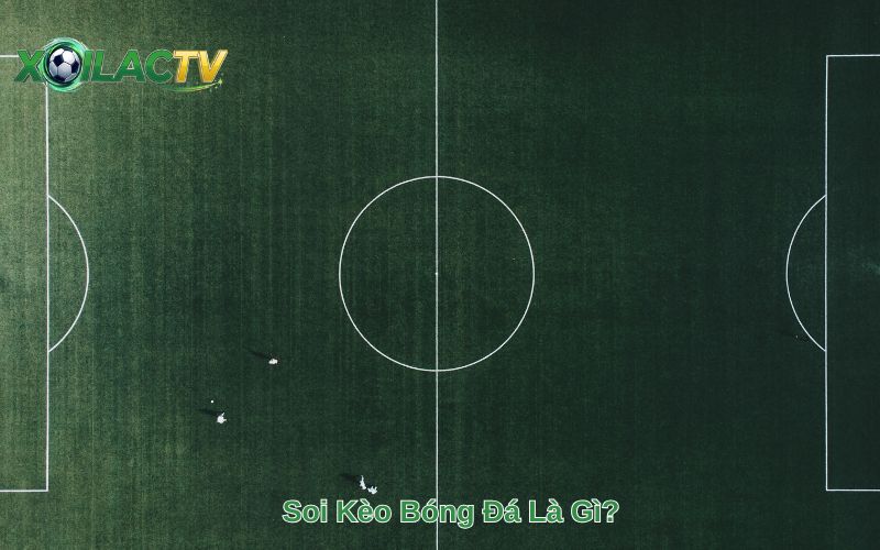 Soi Kèo Bóng Đá Là Gì