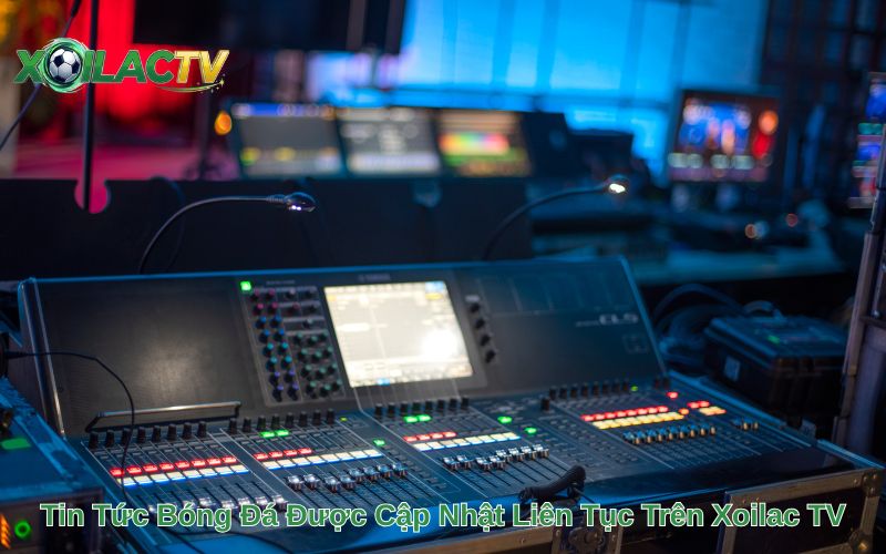 Tin Tức Bóng Đá Được Cập Nhật Liên Tục Trên Xoilac TV