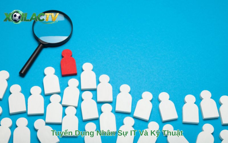 Tuyển Dụng Nhân Sự IT Và Kỹ Thuật