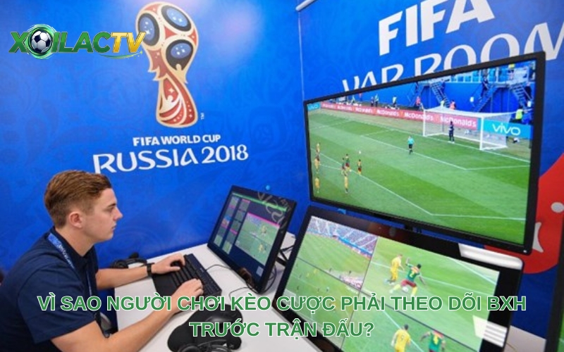 Vì sao người chơi kèo cược phải theo dõi BXH trước trận đấu