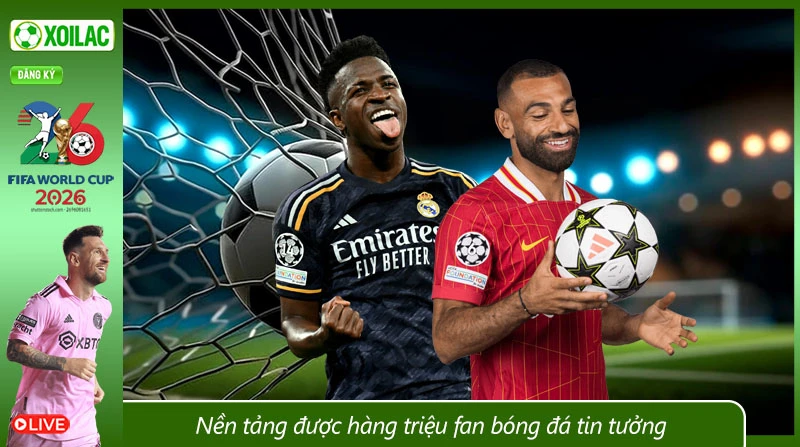 Nền tảng được hàng triệu fan bóng đá tin tưởng.jpg